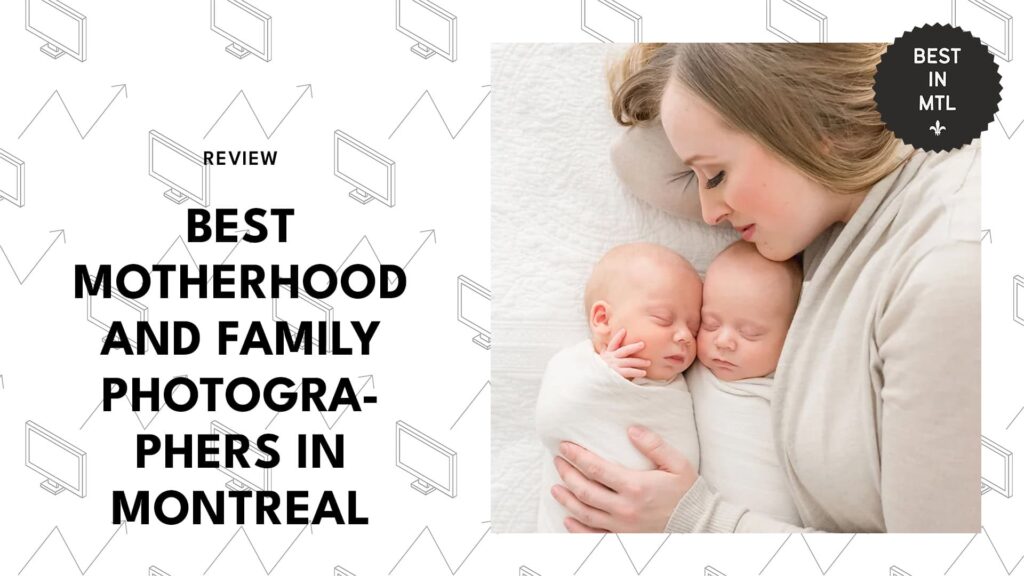 The 8 Best Motherhood and Family Photographers in Montreal For Your Precious Moments