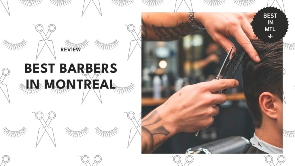 The 5 best barbers in Montreal who know how to keep you looking sharp