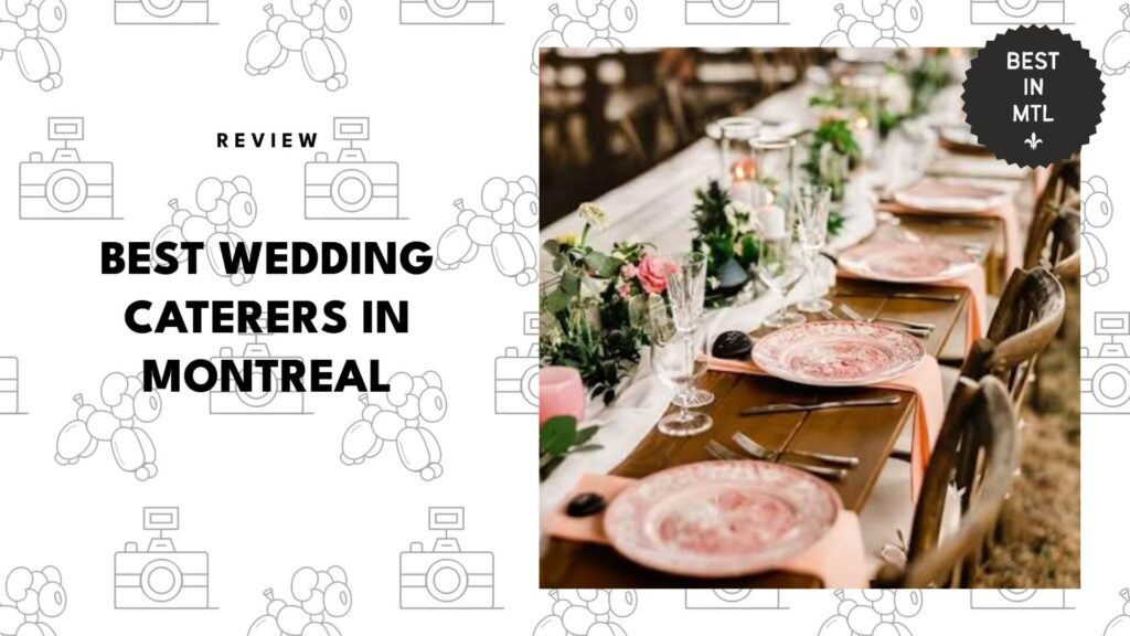 The 5 Best Wedding Caterers in Montreal to Impress Your Guests 