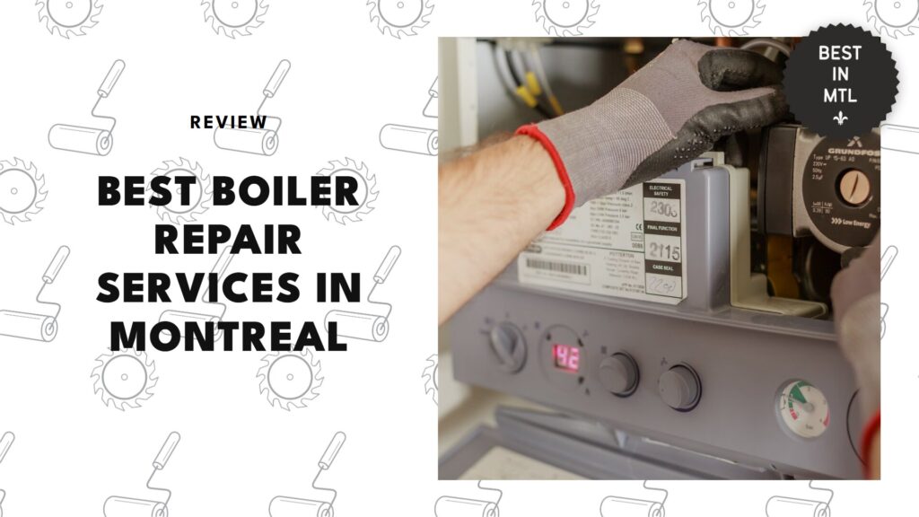 The 5 Best Boiler Repair Services in Montreal for a Warm and Safe Home