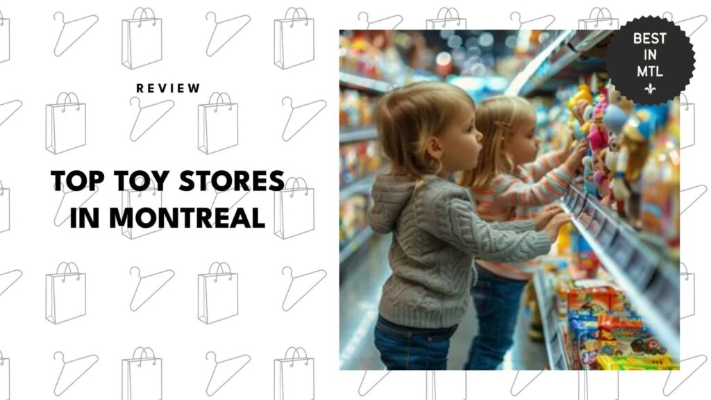 The 5 Best Toy Stores in Montreal for Tiny Shoppers With Big Opinions